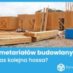 Przed nami kolejna fala hossy na rynku materiałów budowlanych?