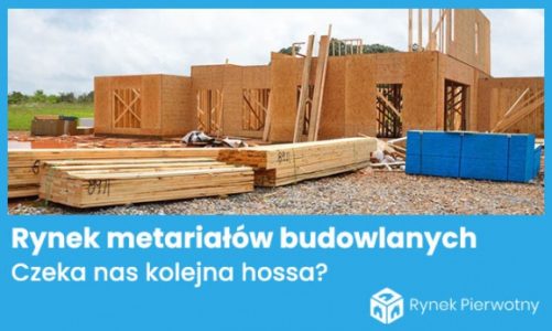 Przed nami kolejna fala hossy na rynku materiałów budowlanych?