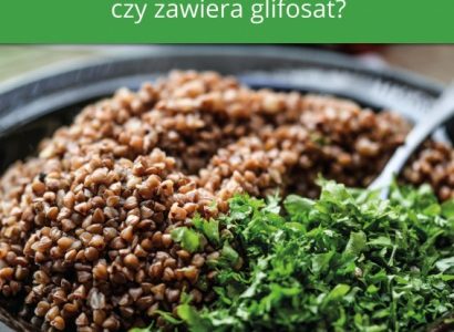 Nie daj sobie w kaszę dmuchać, czyli uwaga na glifosat w kaszy gryczanej!